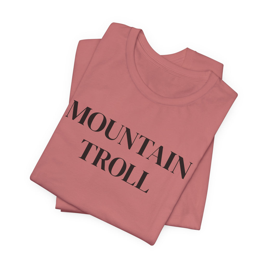 Mountain Troll Shirt, Funny Hiking Shirt, Sarcastic Hiker Gift, Outdoor Nature Tee, Funny Gift for Her, Trail Humor Shirt