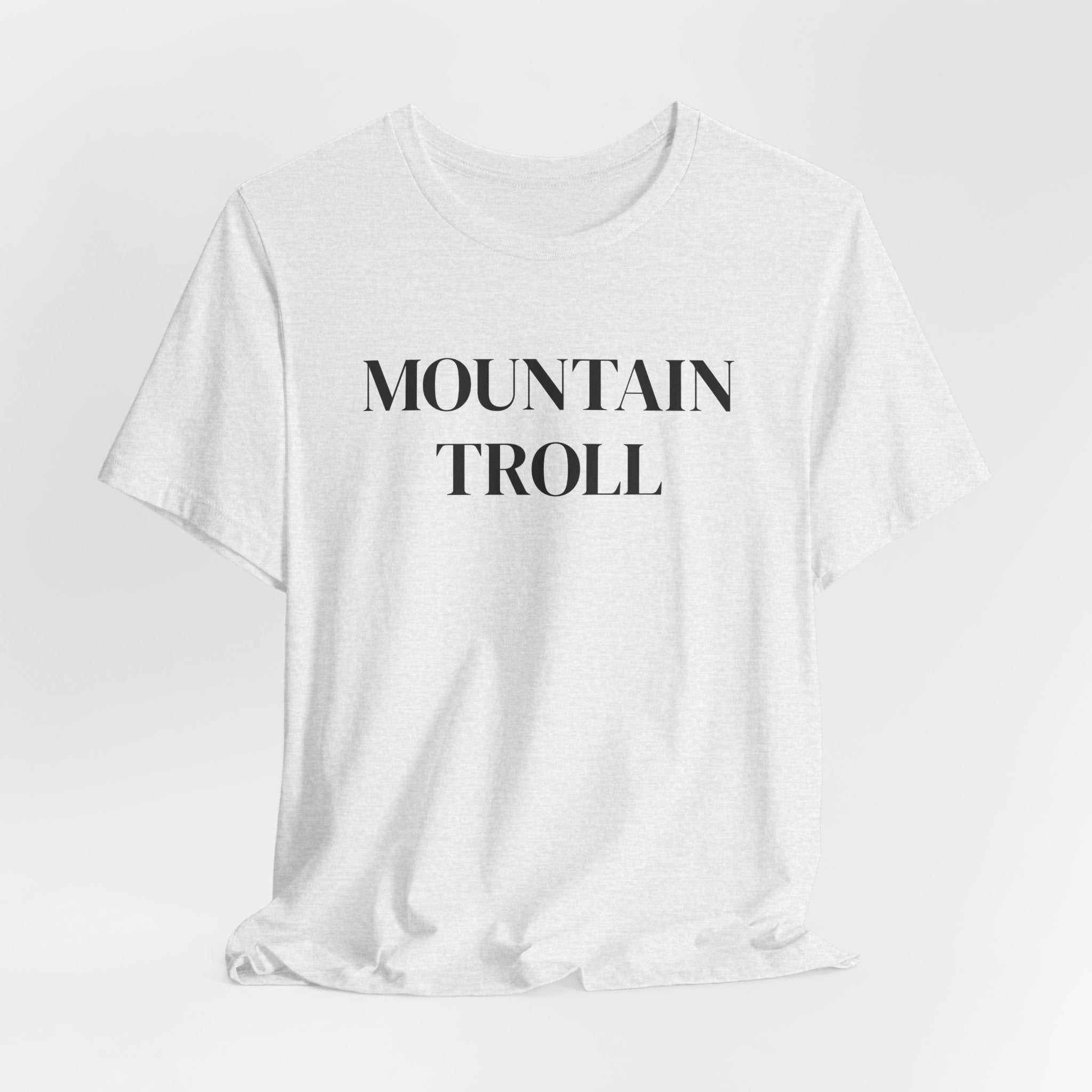 Mountain Troll Shirt, Funny Hiking Shirt, Sarcastic Hiker Gift, Outdoor Nature Tee, Funny Gift for Her, Trail Humor Shirt