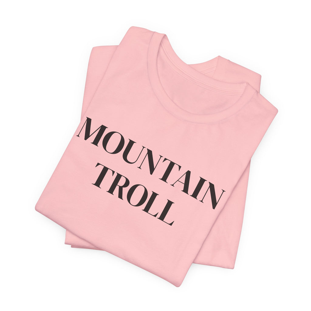 Mountain Troll Shirt, Funny Hiking Shirt, Sarcastic Hiker Gift, Outdoor Nature Tee, Funny Gift for Her, Trail Humor Shirt