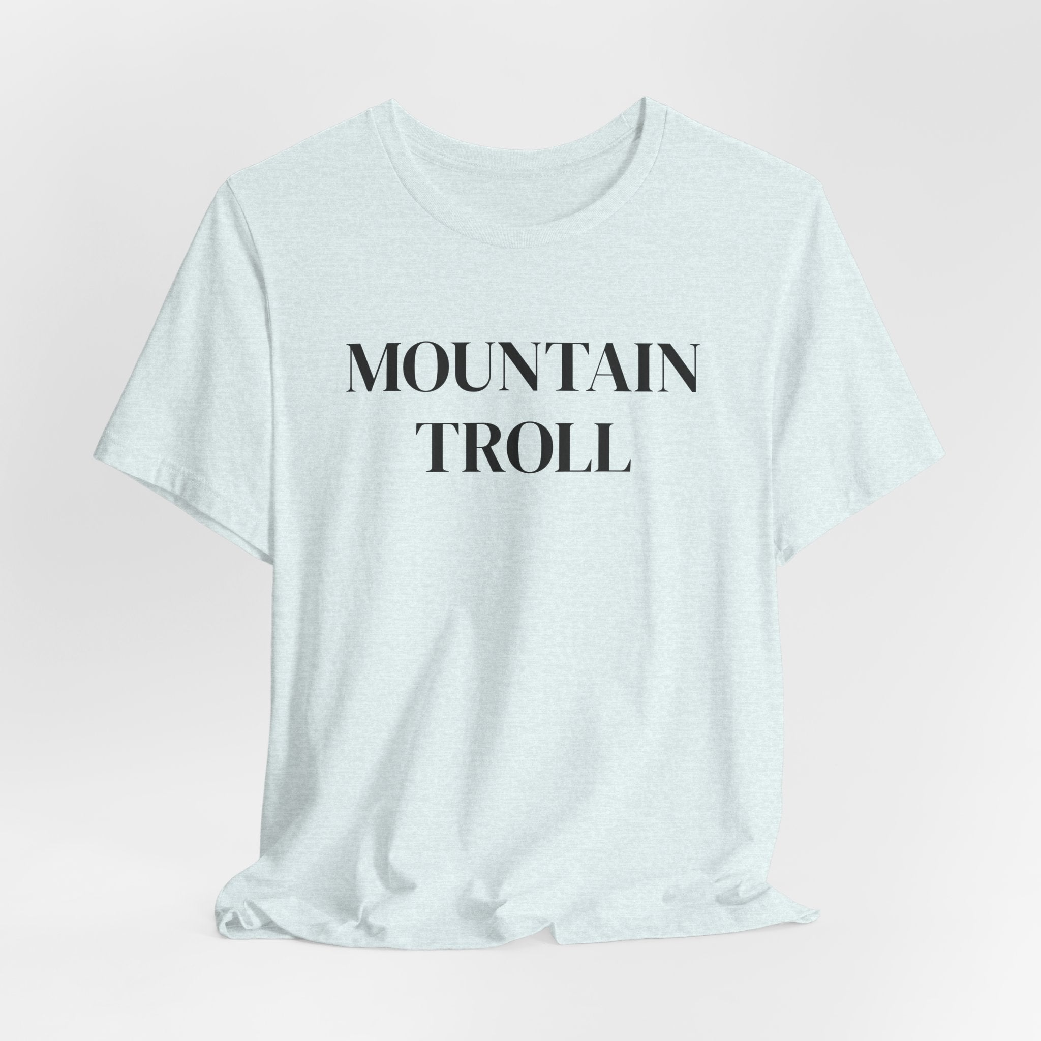 Mountain Troll Shirt, Funny Hiking Shirt, Sarcastic Hiker Gift, Outdoor Nature Tee, Funny Gift for Her, Trail Humor Shirt