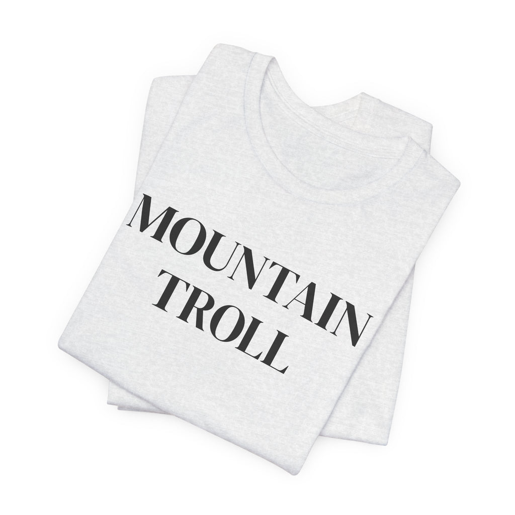Mountain Troll Shirt, Funny Hiking Shirt, Sarcastic Hiker Gift, Outdoor Nature Tee, Funny Gift for Her, Trail Humor Shirt